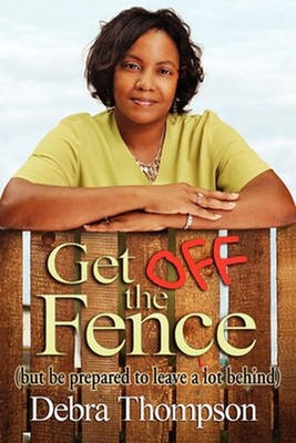 Get Off the Fence: But Be Prepared to Leave A Lot Behind by Debra Thompson (Engl