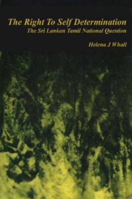 The Right to Self-Determination: The Sri Lankan Tamil National Question by Wh...