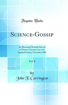 Science-Gossip, Vol. 8: An Illustrated Monthly Record of Nature