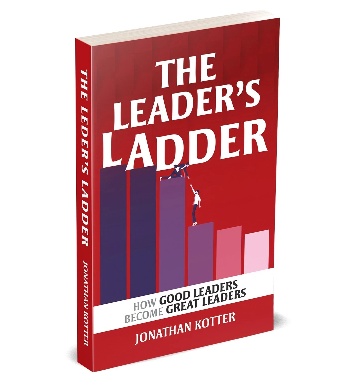 The Leader’s Ladder: How Good Leaders Become Great Leaders by Jonathan Kotter