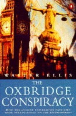 The Oxbridge Conspiracy: How the Ancient Universitie by Ellis, Walter 0140231390