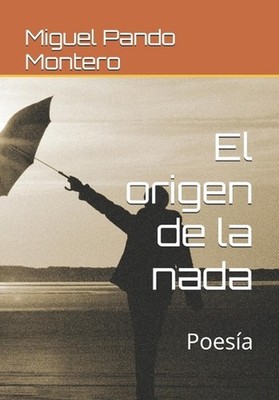 El origen de la nada: Poes?a by Miguel Angel Pando Montero (Spanish) Paperback B
