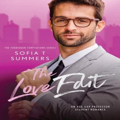 The Love Edit An Age Gap Professor Student Romance Sofia T Summer