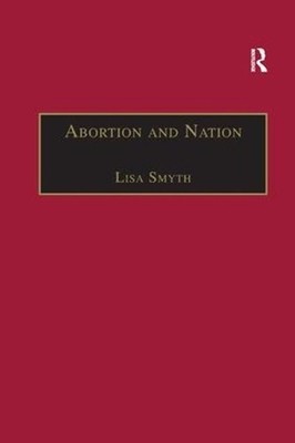 Abortion and Nation: The Politics of Reproduction in Contemporary Ireland by Lis