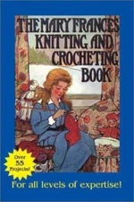 Mary Frances Knitting and Crocheting Book: Or Adventures Among the Knitting Peo