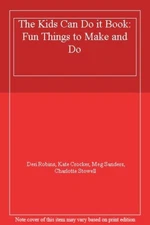 The Kids Can Do It Book: Fun Things to Make and Do By Deri Robin