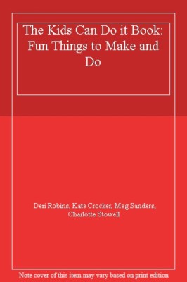 The Kids Can Do It Book: Fun Things to Make and Do By Deri Robin