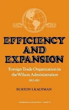 Efficiency and Expansion: Foreign Trade Organization in the Wilson Administratio
