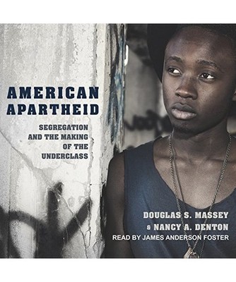 American Apartheid: Segregation and the Making of the Underclass, Douglas S. Mas