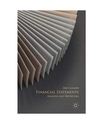 Financial Statements: Analysis and Reporting, Felix I. Lessambo