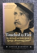Touched by Fire: The Life, Death, and Mythic Afterlife of George Armstrong Custe