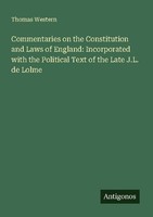Commentaries On The Constitution And Laws Of England: Incorporated With The Poli
