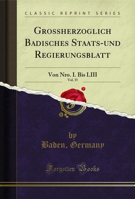 Grossherzoglich Badisches Staats-und Regierungsblatt, Vol. 35: Von Nro. I