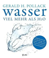 Wasser - viel mehr als H2O | Gerald H. Pollac...