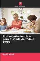 Tratamento DentáRio Para A SaúDe De Todo O Corpo Yoshiro Fujii