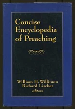 William H WILLIMON, Richard Lischer / Concise Encyclopedia of Preaching 1st 1995