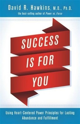 Success Is for You: Using Heart-Centered Power Principles for Lasting Abundance 