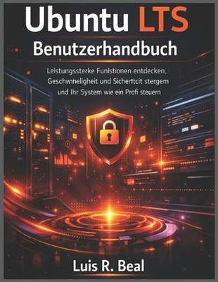 Ubuntu LTS Benutzerhandbuch: Leistungsstarke Funktionen entdecken, Geschwindigke
