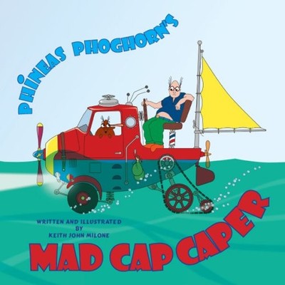PHINEAS PHOGHORN'S MAD CAP CAPER By Keith John Milone & Keith John Milone *NEW*