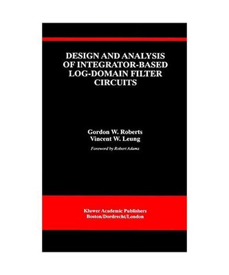 Design and Analysis of Integrator-Based Log-Domain Filter Circuits, Vincent W. L