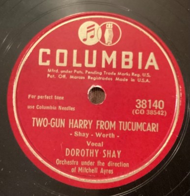 Dorothy Shay   78 rpm Columbia 38140: Two-Gun Harry from Tucumcari/Sample Song