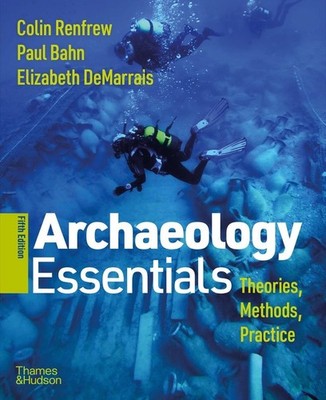 Archaeology Essentials: Theories, Methods, and Practice by Elizabeth Demarrais