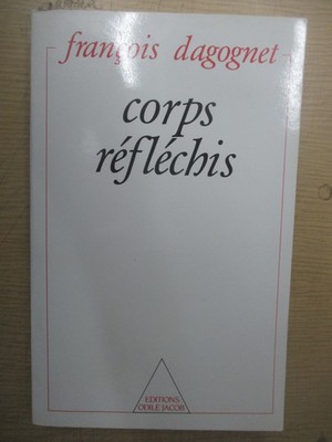 François Dagognet ''Corps Réfléchis'' / Editions Odile Jacob 1989