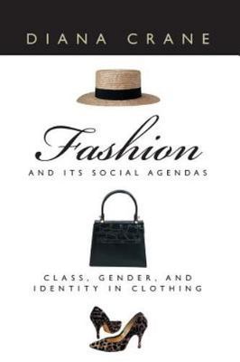 Fashion and Its Social Agendas : Class, Gender, and Identity in Clothing by...