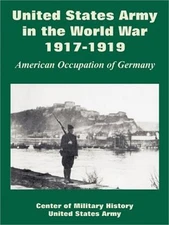 United States Army in the World War, 1917-1919: American Occupation of Germany (
