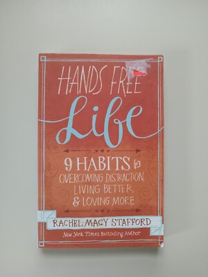 Hands Free Life : Nine Habits for Overcoming Distraction, Living Better, and...