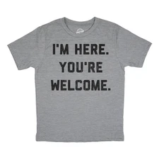 Youth Im Here Youre Welcome T Shirt Funny Ego Joke Tee for Kids