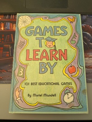 Games to Learn by: 101 Best Educational Games by Mandell, Muriel (1974) HARDCOVE