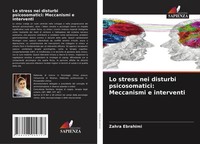 Lo Stress Nei Disturbi Psicosomatici: Meccanismi E Interventi Zahra Ebrahimi
