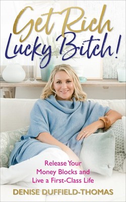 Get Rich, Lucky Bitch!: Release Your Money Blocks and Live a First-Class Lif...