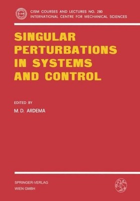 Singular Perturbations in Systems and Control M. D. Ardema