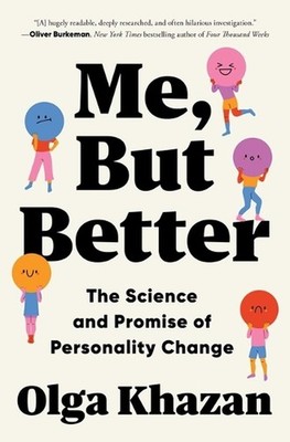 Me, But Better: The Science and Promise of Personality Change by Olga Khazan Pap