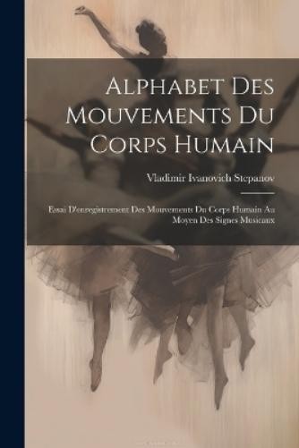 Vladimir Ivanovich Stepanov Alphabet Des Mouvements Du Corps Humain (Tascabile)