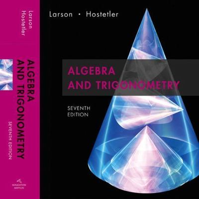 Algebra and Trigonometry, 7th Edition by Ron Larson;  Robert P. Hostetler