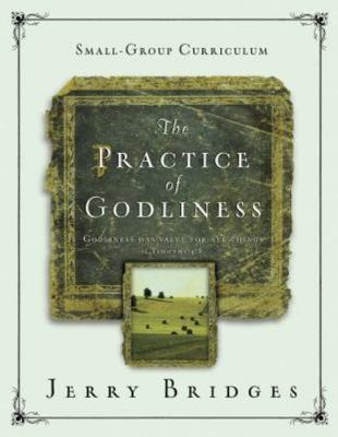 The Practice of Godliness: A 12-Week Small-Group Curriculum: Godliness has value