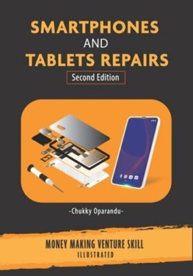 Smartphones and Tablets Repairs: Money Making Venture Skill by Chukky Oparandu