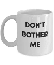 Dont Bother Me Coffee Mug - Funny Tea Hot Cocoa Coffee Cup - Novelty Birthday...