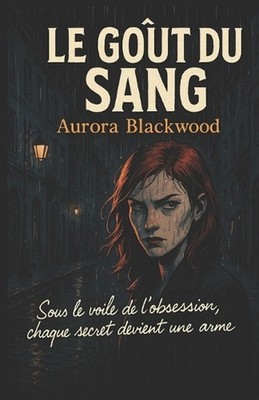 Le Got Du Sang: Sous le voile de l'obsession, chaque secret devient une arme un