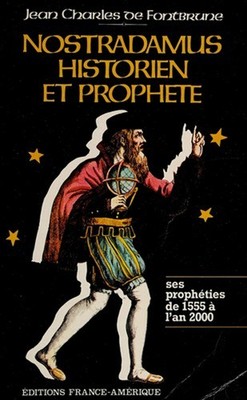 NOSTRADAMUS HISTORIEN ET PROPHETE, Ses Propheties de 1555 a l'an