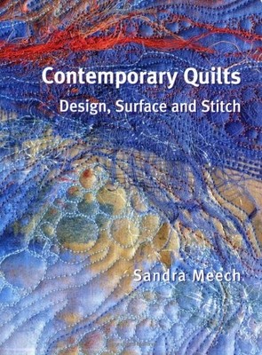 CONTEMPORARY QUILTS: DESIGN, SURFACE AND STITCH By Sandra Meech **BRAND NEW**