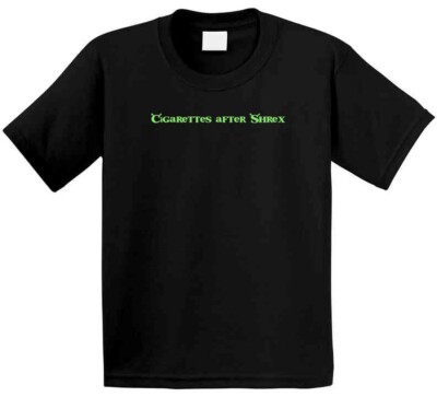 Cigarettes After Shrex Funny T Shirt