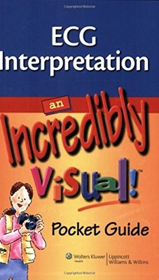 ECG INTERPRETATION: AN INCREDIBLY VISUAL!: POCKET GUIDE By Lippincott Williams