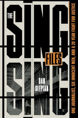 The Sing Sing Files: One Journalist, Six Innocent Men, and a Twenty-Year Fig...