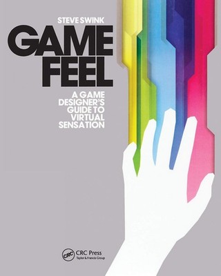 GAME FEEL (MORGAN KAUFMANN GAME DESIGN BOOKS) BY Steve Swink PAPERBACK **NEW**