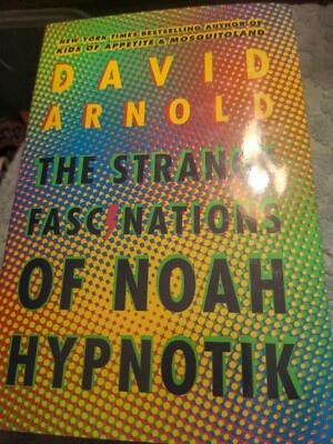 The Strange Fascinations of Noah Hypnotik by David Arnold (2018, Hardcover)