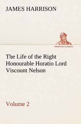 Thumbnail - The Life Of The Right Honourable Horatio Lord Viscount Nelson, Volume